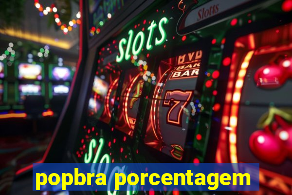 popbra porcentagem